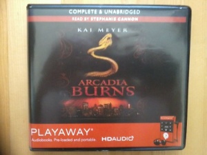 Arcadia Burns written by Kai Meyer performed by Stephanie Cannon on MP3 Player (Unabridged)